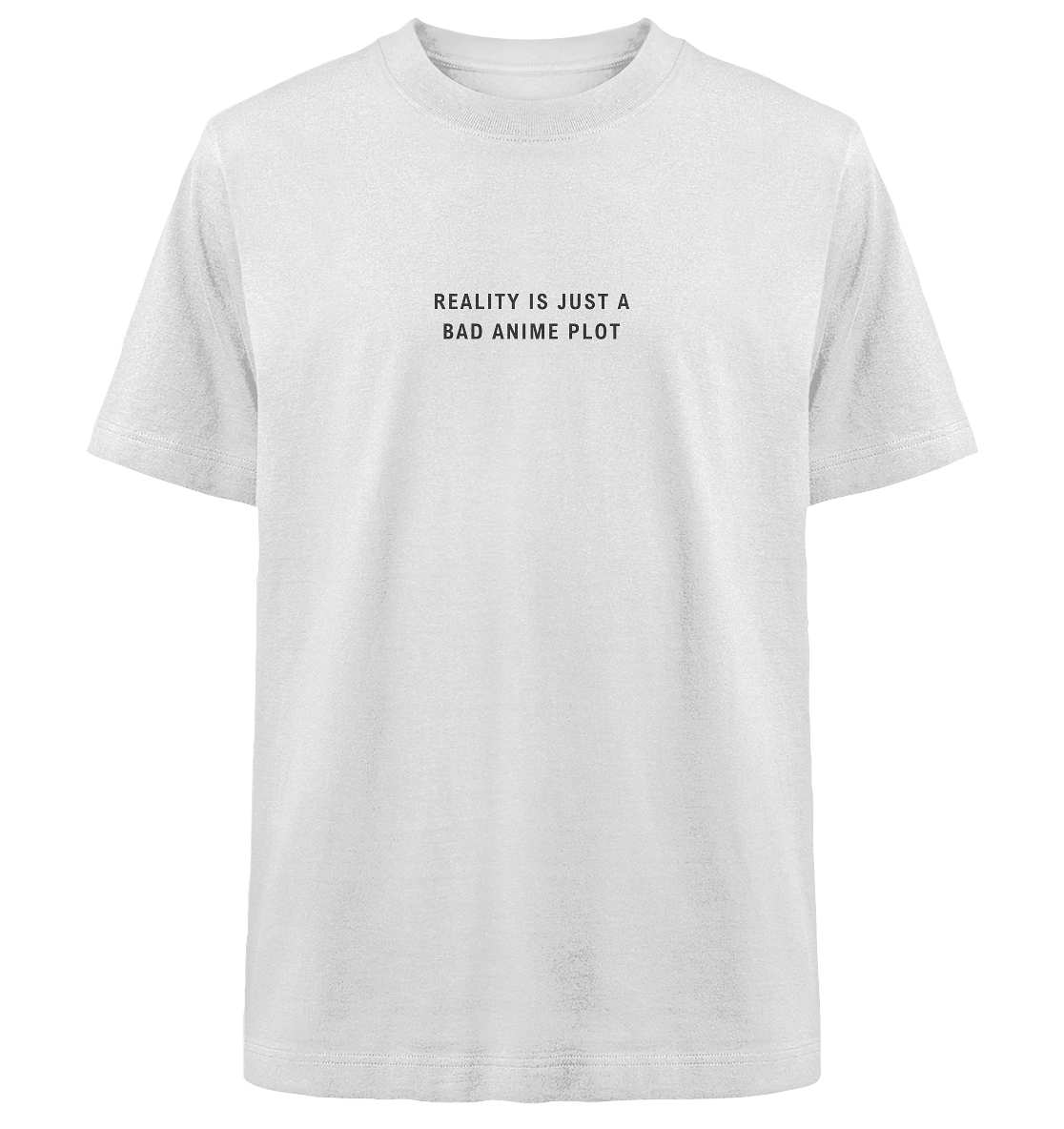 Reality is just a bad anime plot - Heavy Oversized Shirt