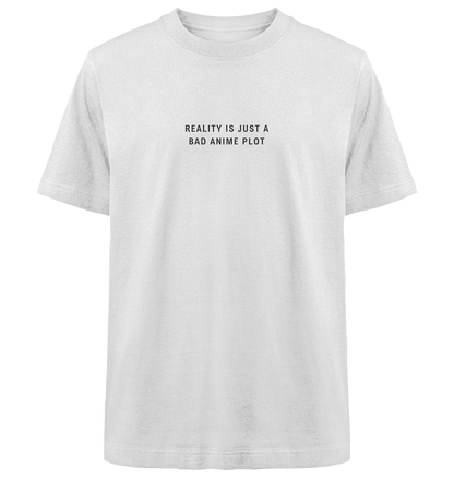 Reality is just a bad anime plot - Heavy Oversized Shirt